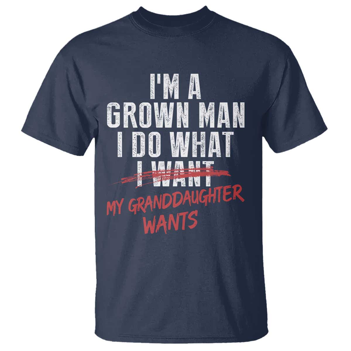 Girl Grandpa T Shirt - Funny I Am A Grown Man I Do What My Granddaughter Wants TS11 Navy Print Your Wear