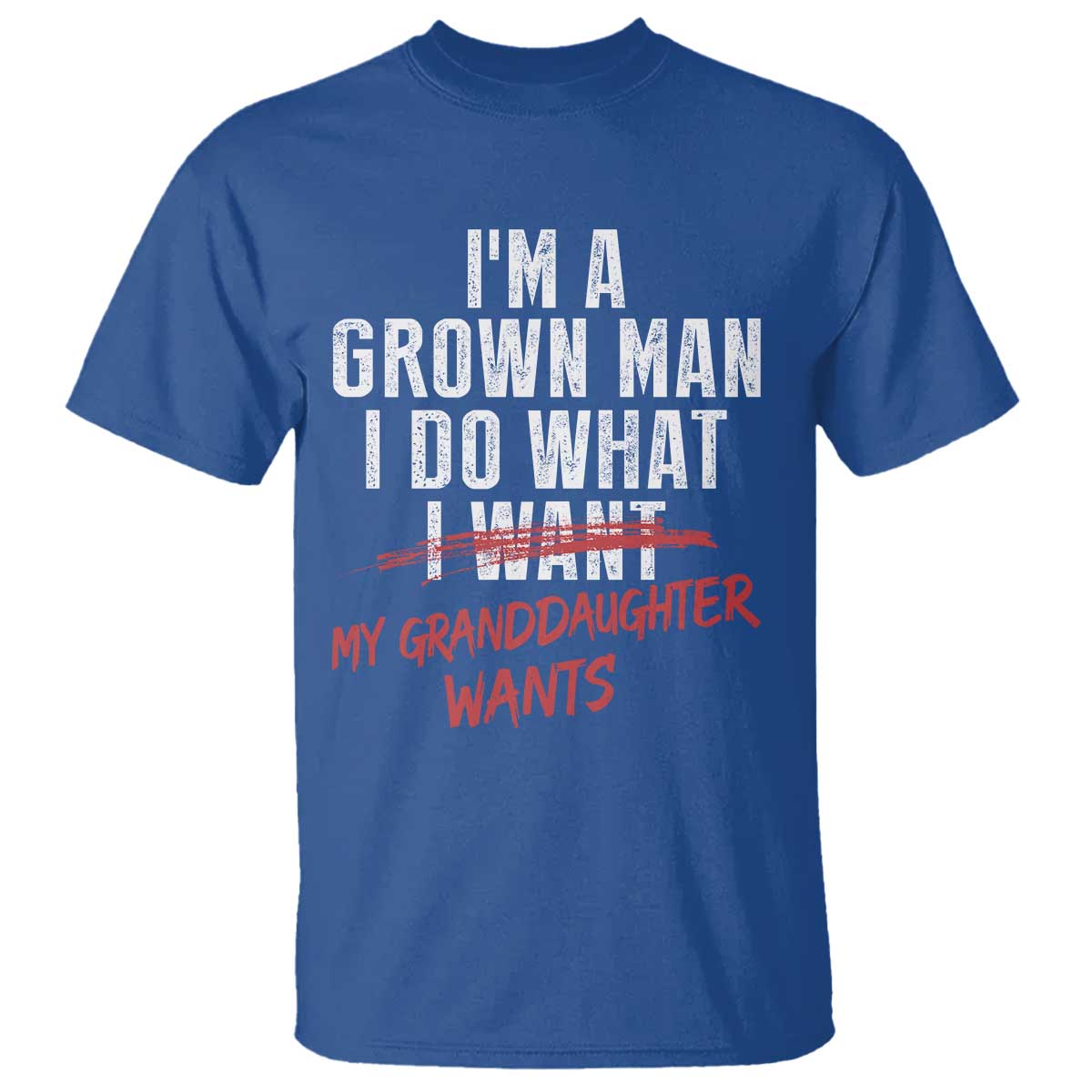 Girl Grandpa T Shirt - Funny I Am A Grown Man I Do What My Granddaughter Wants TS11 Royal Blue Print Your Wear