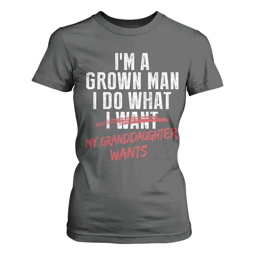Girl Grandpa T Shirt For Women Funny I Am A Grown Man I Do What My Granddaughter Wants TS11 Dark Heather Print Your Wear