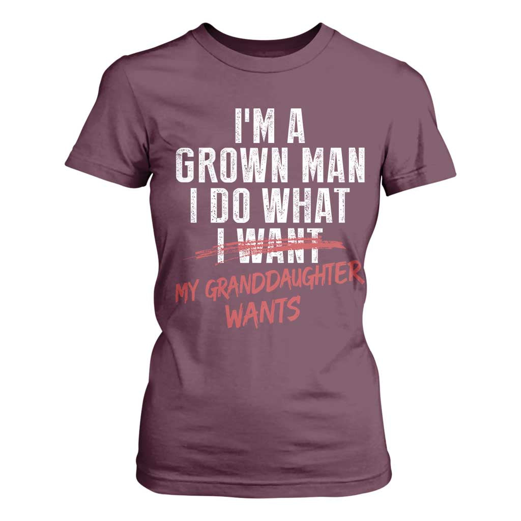 Girl Grandpa T Shirt For Women Funny I Am A Grown Man I Do What My Granddaughter Wants TS11 Maroon Print Your Wear