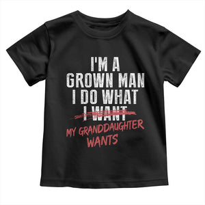 Girl Grandpa Toddler T Shirt Funny I Am A Grown Man I Do What My Granddaughter Wants TS11 Black Print Your Wear