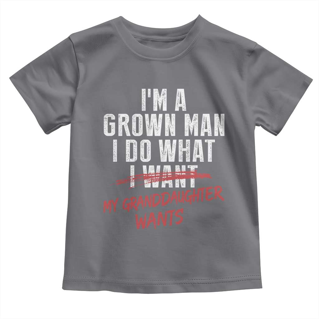 Girl Grandpa Toddler T Shirt Funny I Am A Grown Man I Do What My Granddaughter Wants TS11 Charcoal Print Your Wear