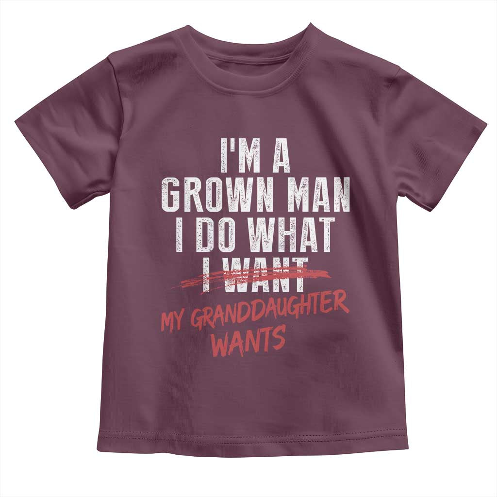 Girl Grandpa Toddler T Shirt Funny I Am A Grown Man I Do What My Granddaughter Wants TS11 Maroon Print Your Wear