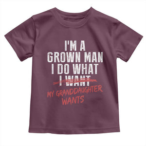 Girl Grandpa Toddler T Shirt Funny I Am A Grown Man I Do What My Granddaughter Wants TS11 Maroon Print Your Wear