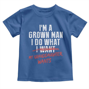 Girl Grandpa Toddler T Shirt Funny I Am A Grown Man I Do What My Granddaughter Wants TS11 Royal Blue Print Your Wear