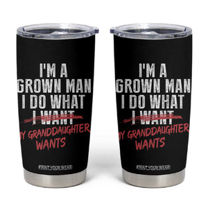 Girl Grandpa Tumbler Cup Funny I Am A Grown Man I Do What My Granddaughter Wants TS11 Black Print Your Wear