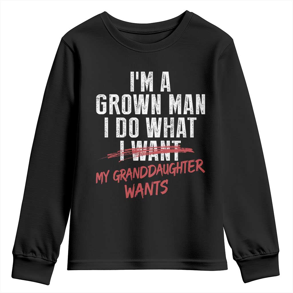 Girl Grandpa Youth Sweatshirt Funny I Am A Grown Man I Do What My Granddaughter Wants TS11 Black Print Your Wear