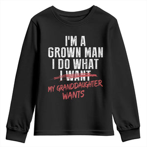 Girl Grandpa Youth Sweatshirt Funny I Am A Grown Man I Do What My Granddaughter Wants TS11 Black Print Your Wear
