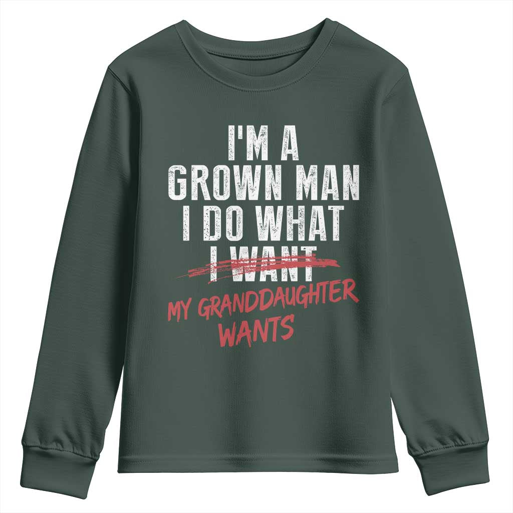 Girl Grandpa Youth Sweatshirt Funny I Am A Grown Man I Do What My Granddaughter Wants TS11 Dark Forest Green Print Your Wear