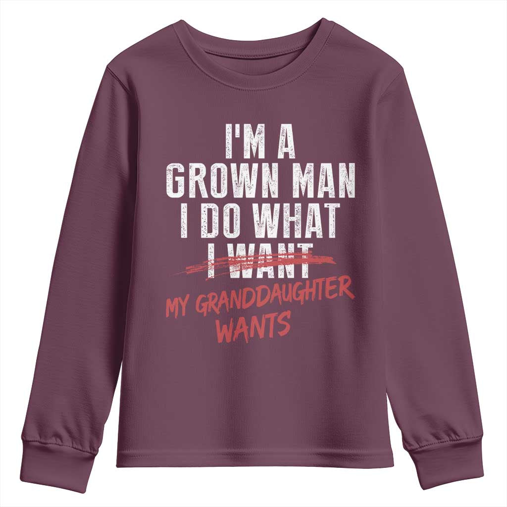 Girl Grandpa Youth Sweatshirt Funny I Am A Grown Man I Do What My Granddaughter Wants TS11 Maroon Print Your Wear