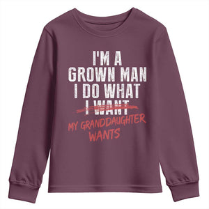 Girl Grandpa Youth Sweatshirt Funny I Am A Grown Man I Do What My Granddaughter Wants TS11 Maroon Print Your Wear