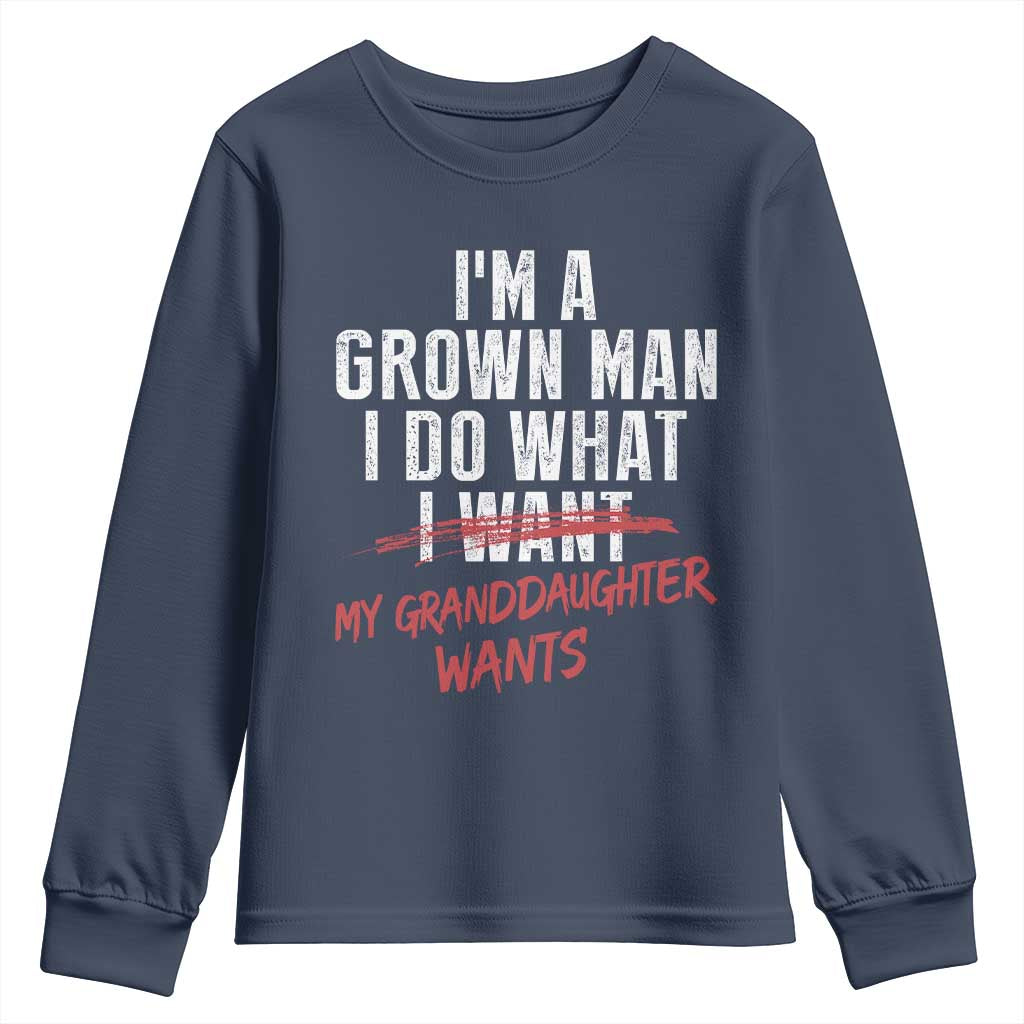 Girl Grandpa Youth Sweatshirt Funny I Am A Grown Man I Do What My Granddaughter Wants TS11 Navy Print Your Wear
