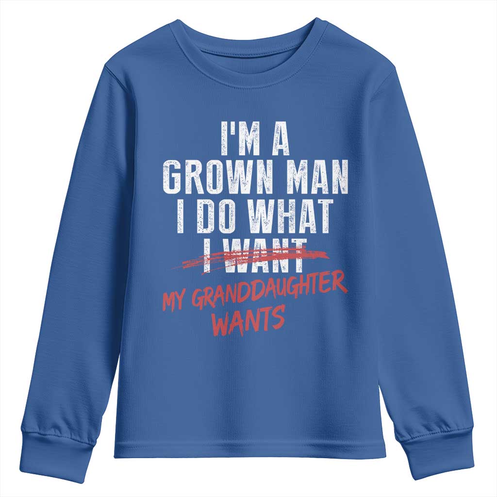 Girl Grandpa Youth Sweatshirt Funny I Am A Grown Man I Do What My Granddaughter Wants TS11 Royal Blue Print Your Wear