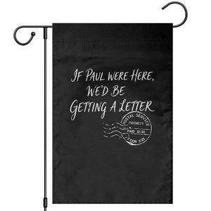 If Paul Were Here We'd Be Getting A Letter Garden Flag Christian Humor TS11 Black Print Your Wear