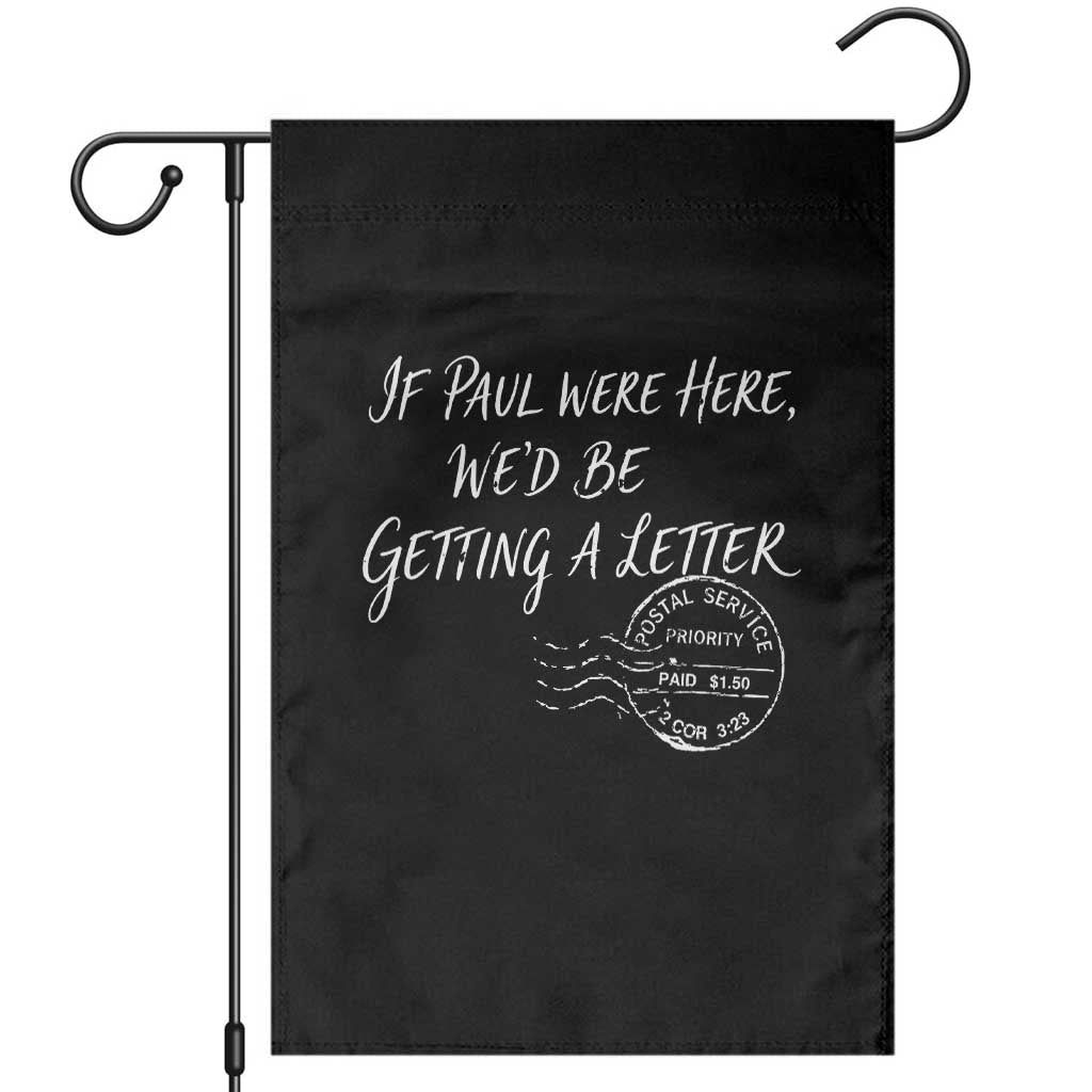 If Paul Were Here We'd Be Getting A Letter Garden Flag Christian Humor TS11 Black Print Your Wear
