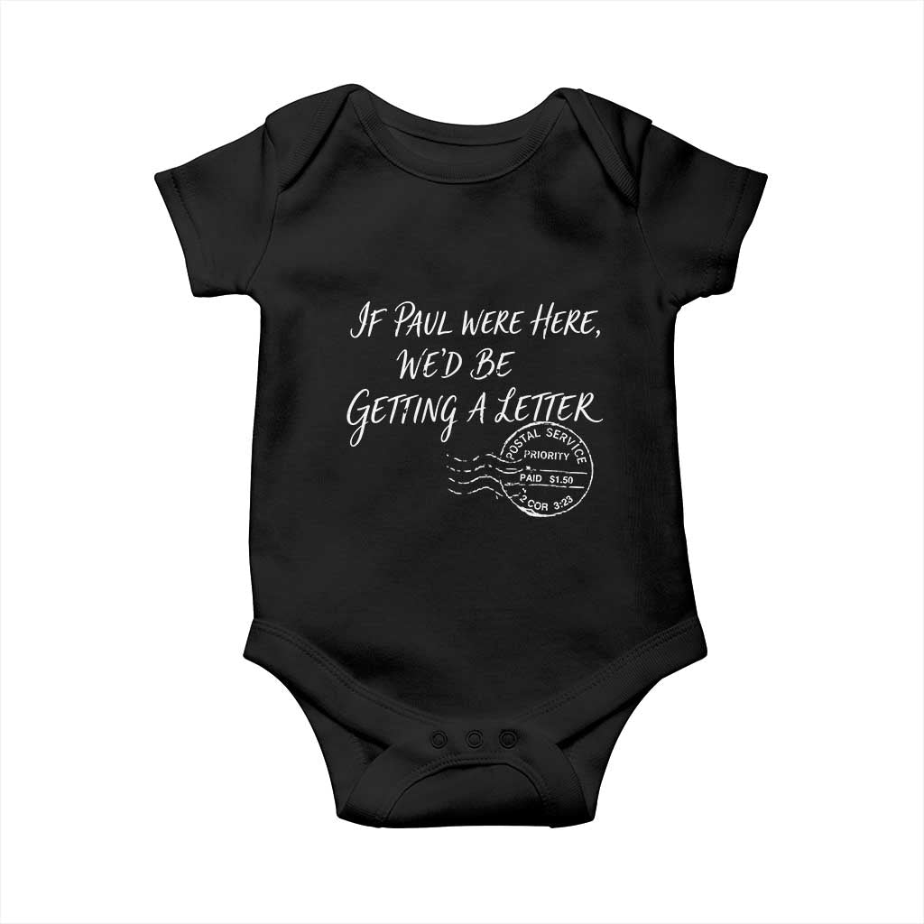 If Paul Were Here We'd Be Getting A Letter Baby Onesie Christian Humor TS11 Black Print Your Wear