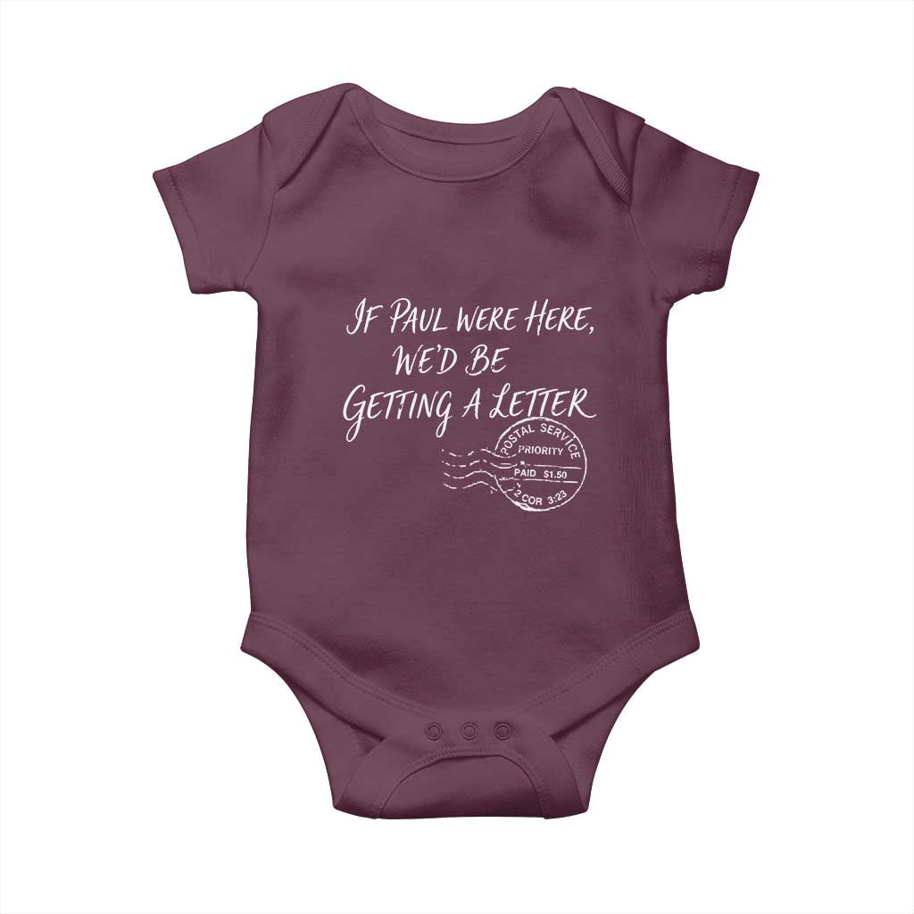 If Paul Were Here We'd Be Getting A Letter Baby Onesie Christian Humor TS11 Maroon Print Your Wear