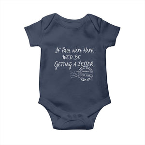 If Paul Were Here We'd Be Getting A Letter Baby Onesie Christian Humor TS11 Navy Print Your Wear