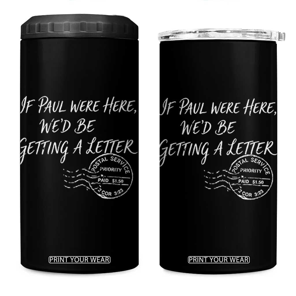 If Paul Were Here We'd Be Getting A Letter 4 in 1 Can Cooler Tumbler Christian Humor TS11 One Size: 16 oz Black Print Your Wear