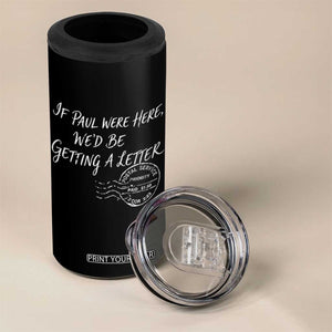 If Paul Were Here We'd Be Getting A Letter 4 in 1 Can Cooler Tumbler Christian Humor TS11 Print Your Wear