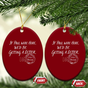 If Paul Were Here We'd Be Getting A Letter Ceramic Ornament Christian Humor TS11 Print Your Wear