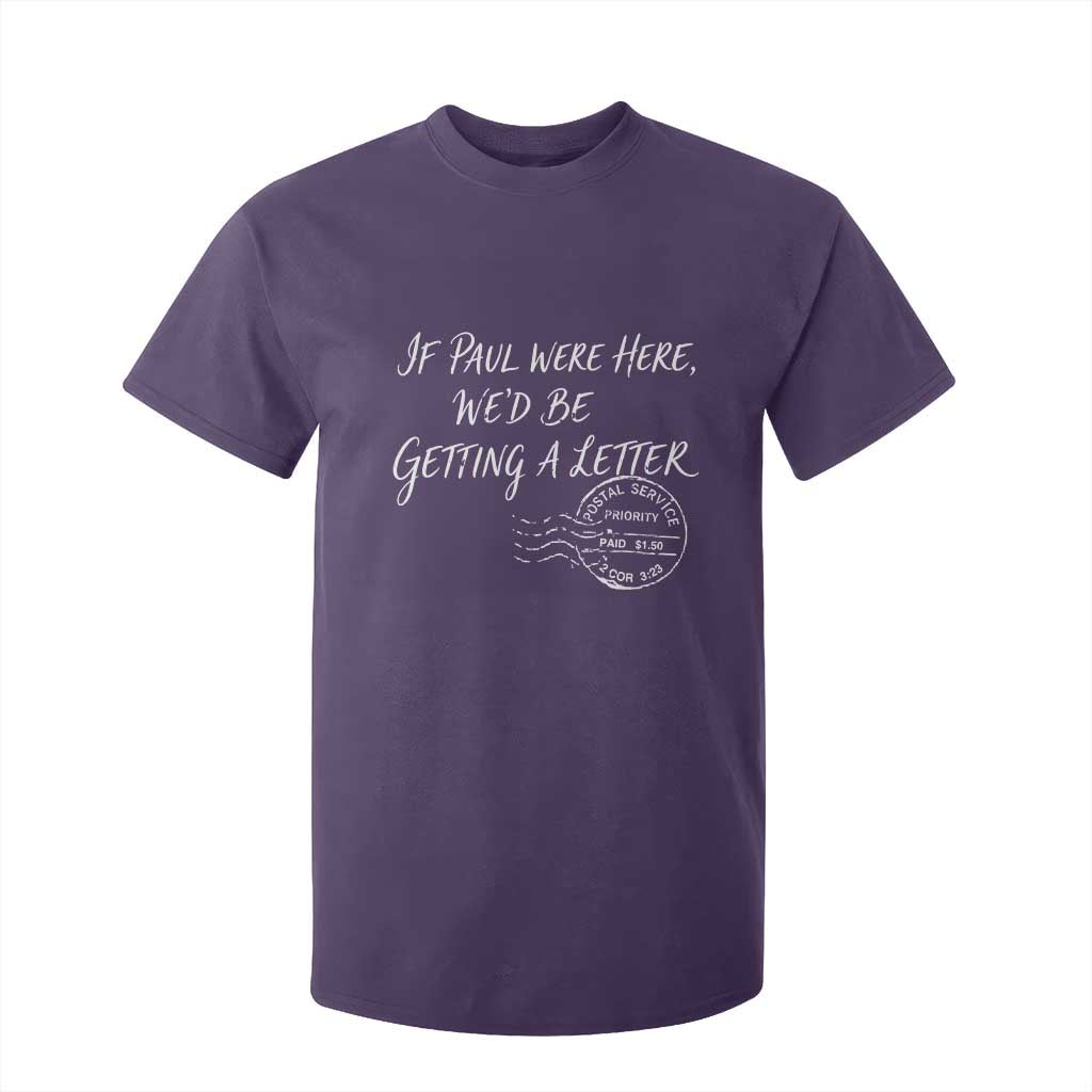 If Paul Were Here We'd Be Getting A Letter T Shirt For Kid Christian Humor TS11 Purple Print Your Wear