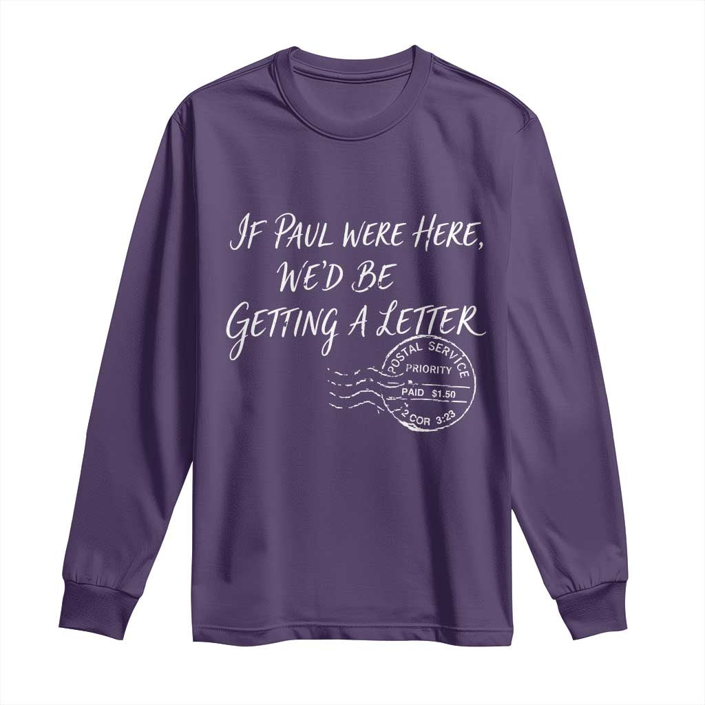 If Paul Were Here We'd Be Getting A Letter Long Sleeve Shirt Christian Humor TS11 Purple Print Your Wear