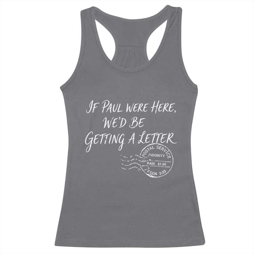 If Paul Were Here We'd Be Getting A Letter Racerback Tank Top Christian Humor TS11 Charcoal Print Your Wear