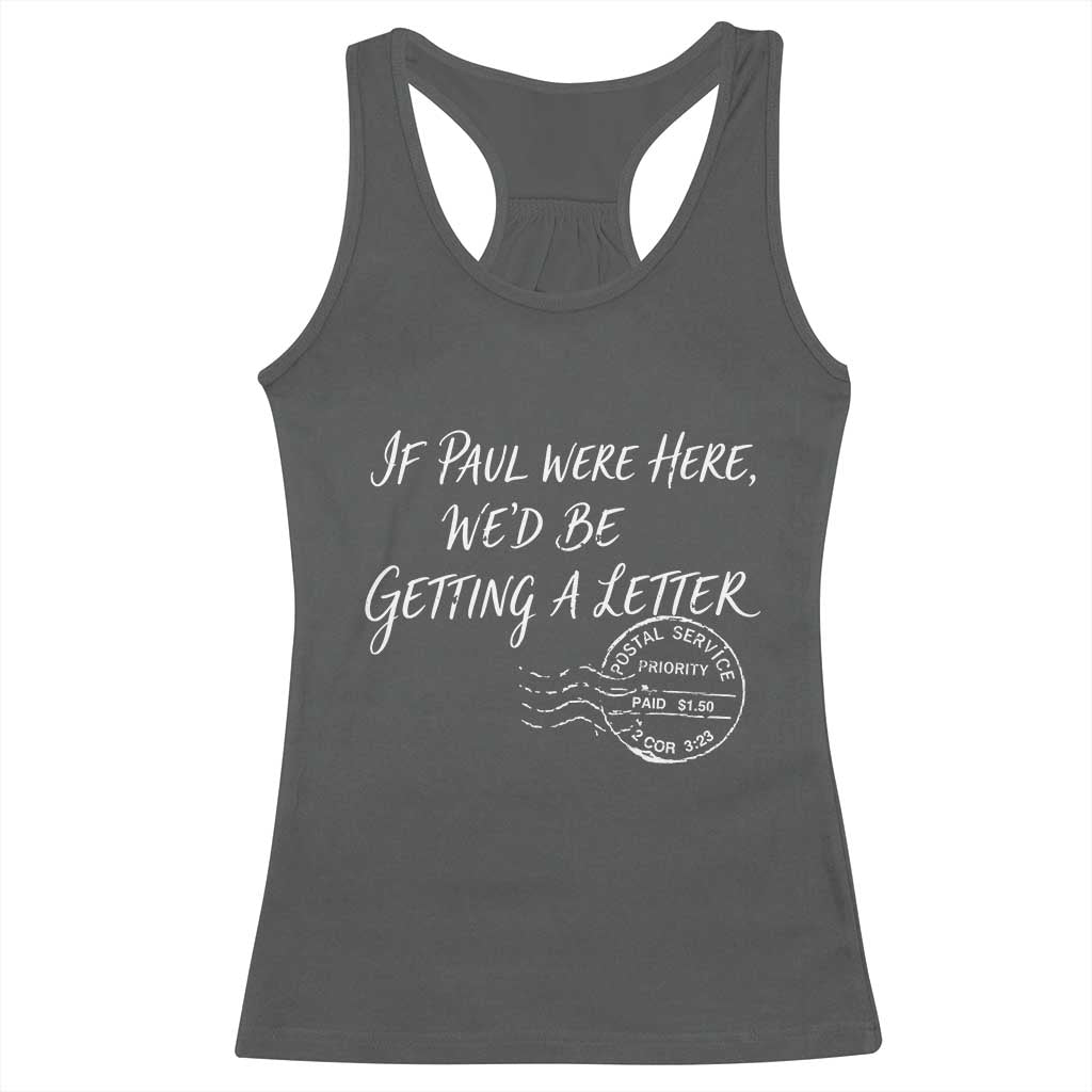 If Paul Were Here We'd Be Getting A Letter Racerback Tank Top Christian Humor TS11 Dark Heather Print Your Wear