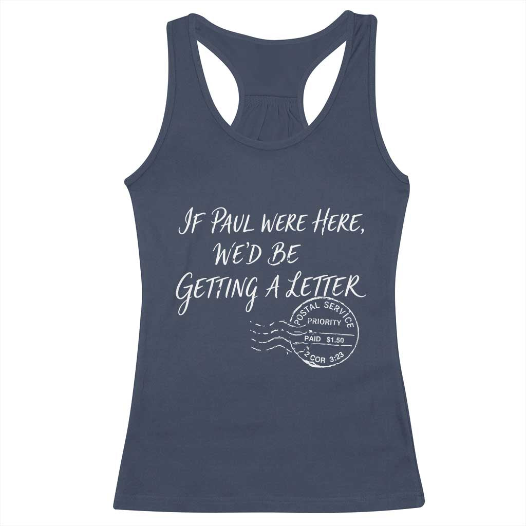 If Paul Were Here We'd Be Getting A Letter Racerback Tank Top Christian Humor TS11 Navy Print Your Wear