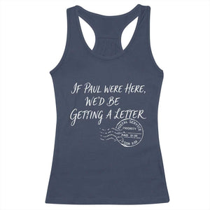 If Paul Were Here We'd Be Getting A Letter Racerback Tank Top Christian Humor TS11 Navy Print Your Wear