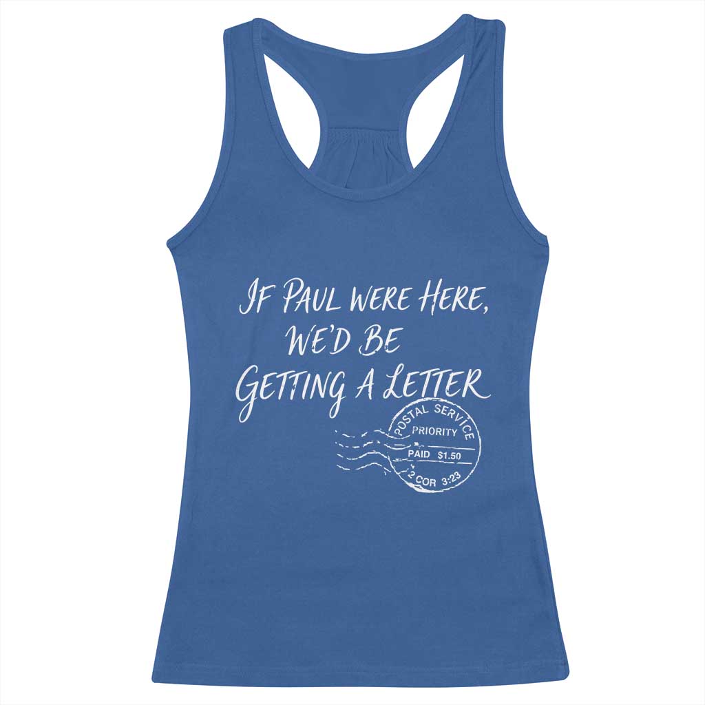 If Paul Were Here We'd Be Getting A Letter Racerback Tank Top Christian Humor TS11 Royal Blue Print Your Wear