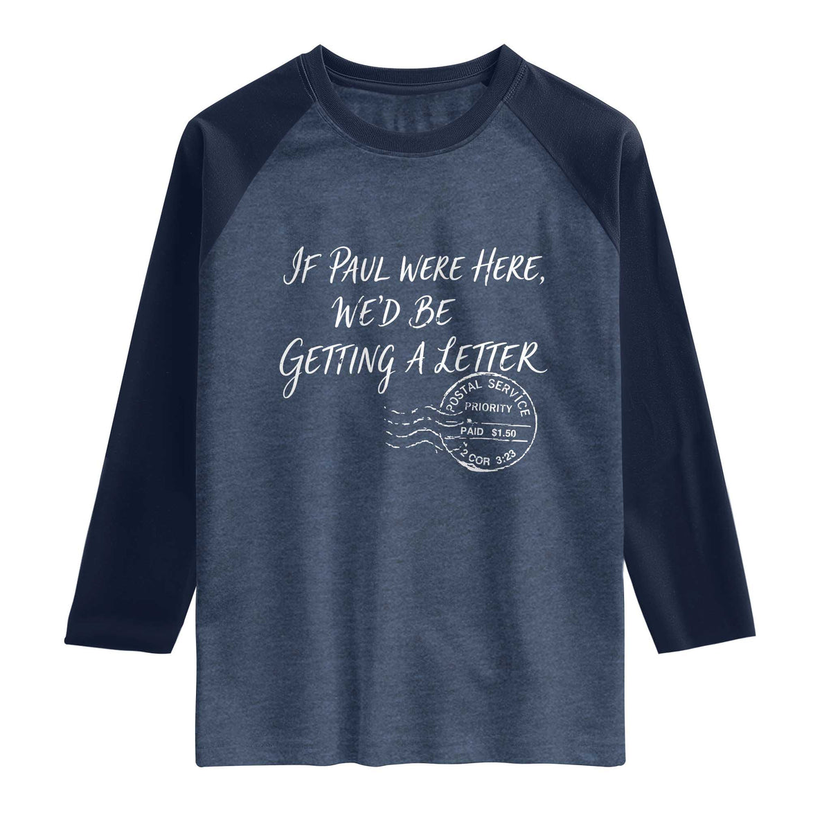 If Paul Were Here We'd Be Getting A Letter Raglan Shirt Christian Humor TS11 Heather Denim Navy Print Your Wear