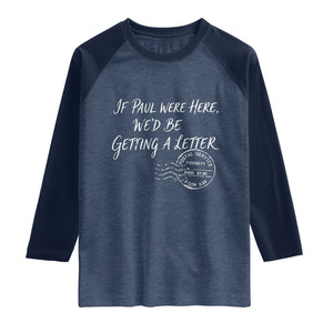 If Paul Were Here We'd Be Getting A Letter Raglan Shirt Christian Humor TS11 Heather Denim Navy Print Your Wear