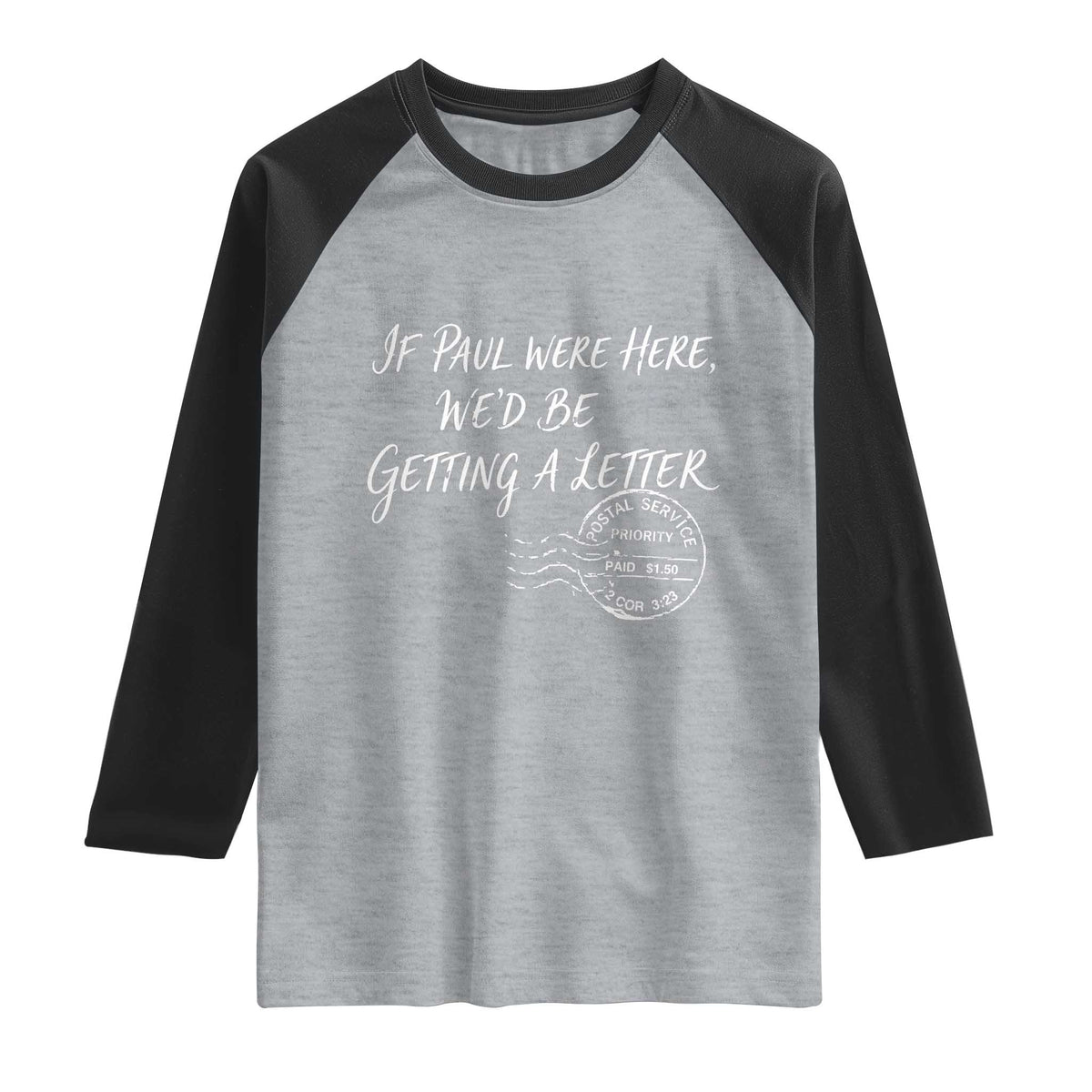 If Paul Were Here We'd Be Getting A Letter Raglan Shirt Christian Humor TS11 Heather Gray Black Print Your Wear