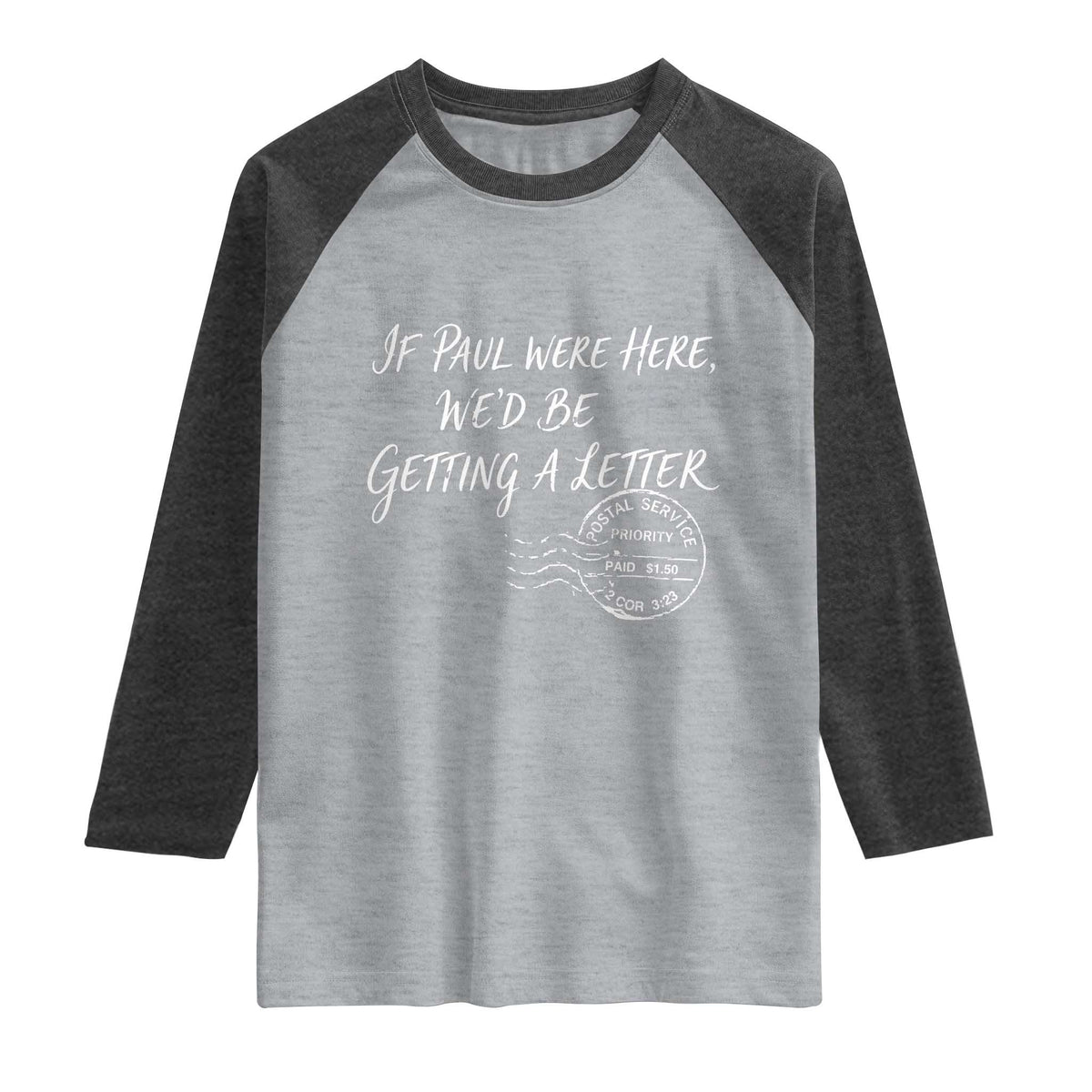 If Paul Were Here We'd Be Getting A Letter Raglan Shirt Christian Humor TS11 Heather Gray Heather Charcoal Print Your Wear