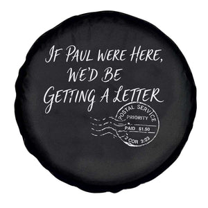 If Paul Were Here We'd Be Getting A Letter Spare Tire Cover Christian Humor TS11 Print Your Wear