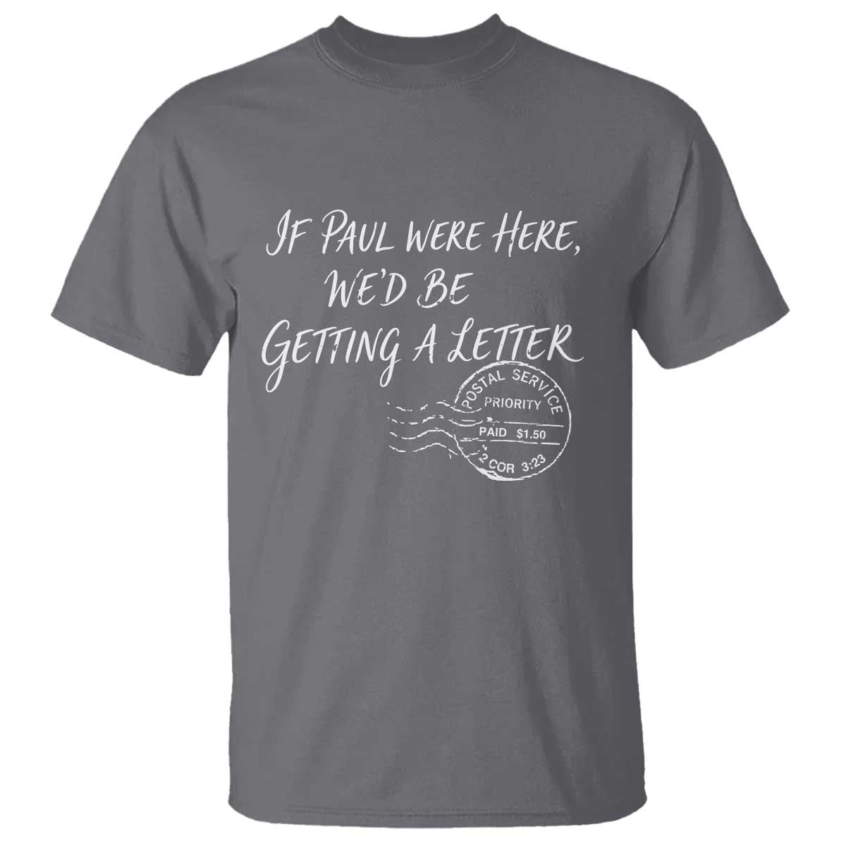 If Paul Were Here We'd Be Getting A Letter T Shirt Christian Humor TS11 Charcoal Print Your Wear