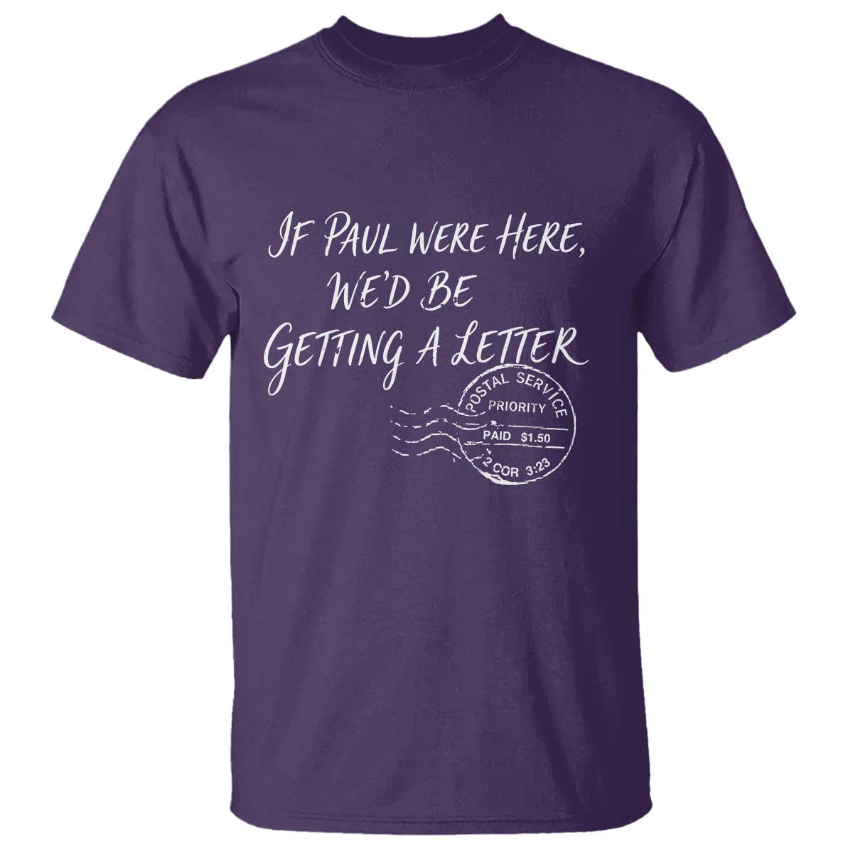 If Paul Were Here We'd Be Getting A Letter T Shirt Christian Humor TS11 Purple Print Your Wear