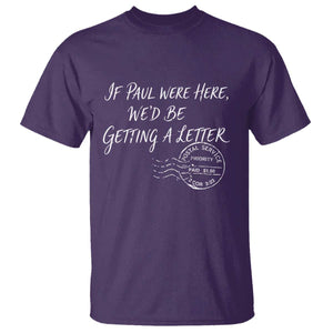 If Paul Were Here We'd Be Getting A Letter T Shirt Christian Humor TS11 Purple Print Your Wear
