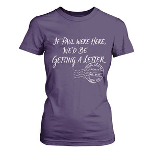 If Paul Were Here We'd Be Getting A Letter T Shirt For Women Christian Humor TS11 Purple Print Your Wear