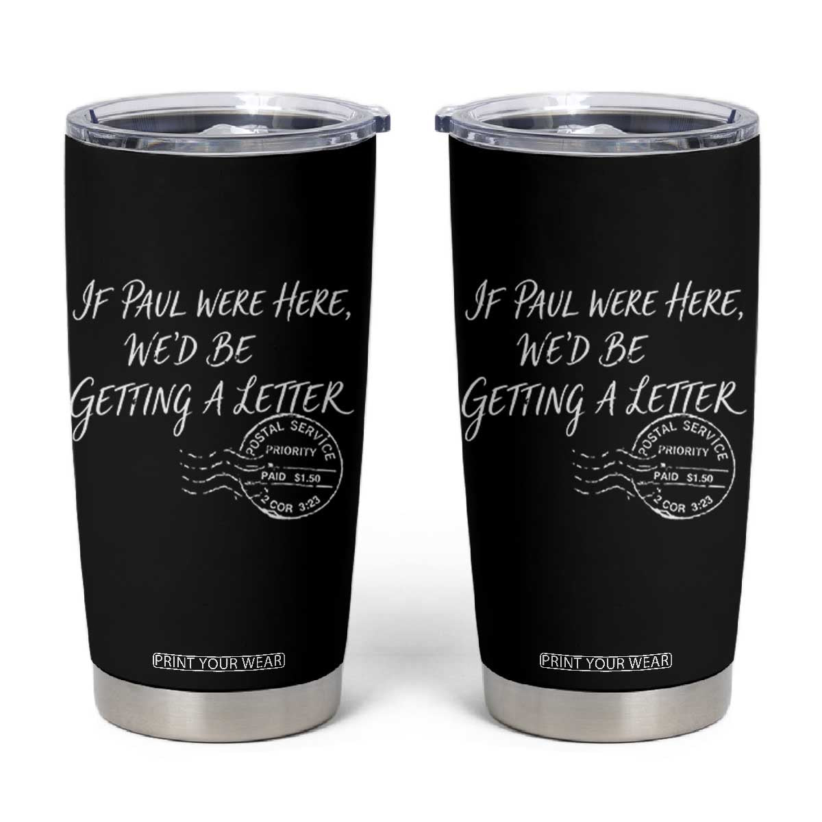 If Paul Were Here We'd Be Getting A Letter Tumbler Cup Christian Humor TS11 Black Print Your Wear