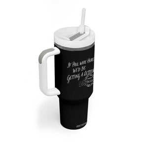 If Paul Were Here We'd Be Getting A Letter Tumbler With Handle Christian Humor TS11 Print Your Wear