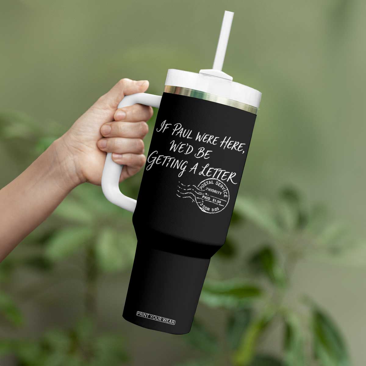 If Paul Were Here We'd Be Getting A Letter Tumbler With Handle Christian Humor TS11 Print Your Wear