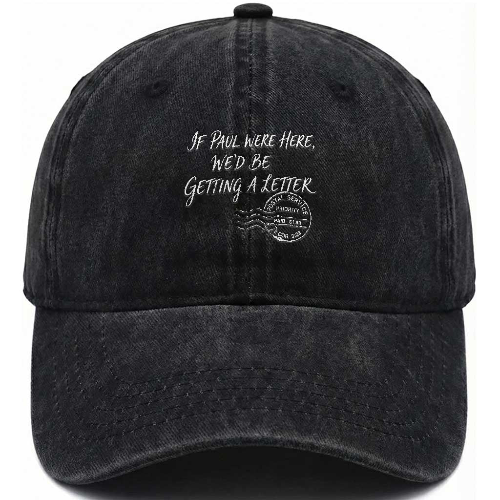 If Paul Were Here We'd Be Getting A Letter Washed Cotton Baseball Cap Christian Humor TS11 Print Your Wear