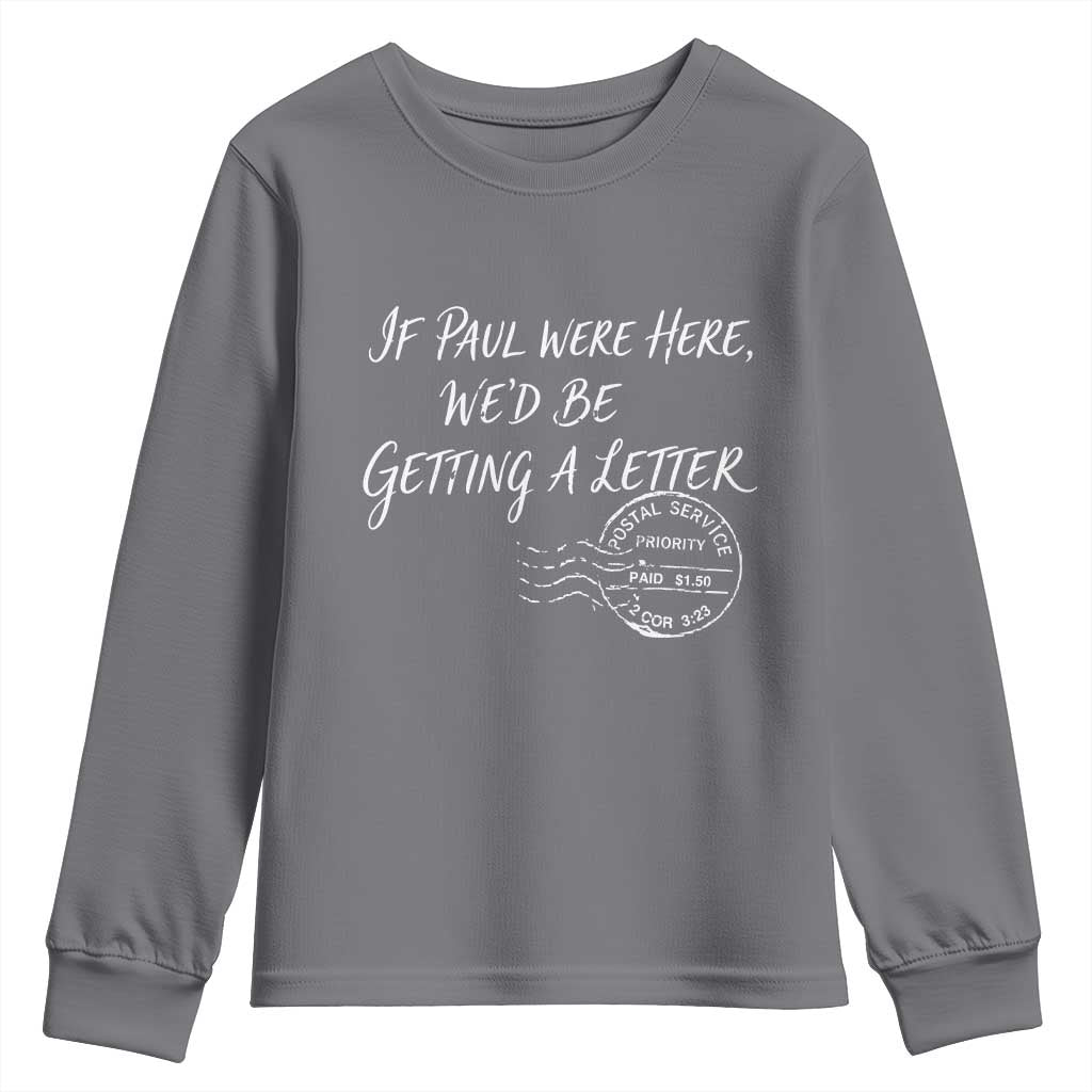 If Paul Were Here We'd Be Getting A Letter Youth Sweatshirt Christian Humor TS11 Charcoal Print Your Wear