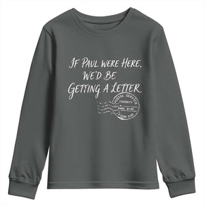 If Paul Were Here We'd Be Getting A Letter Youth Sweatshirt Christian Humor TS11 Dark Heather Print Your Wear