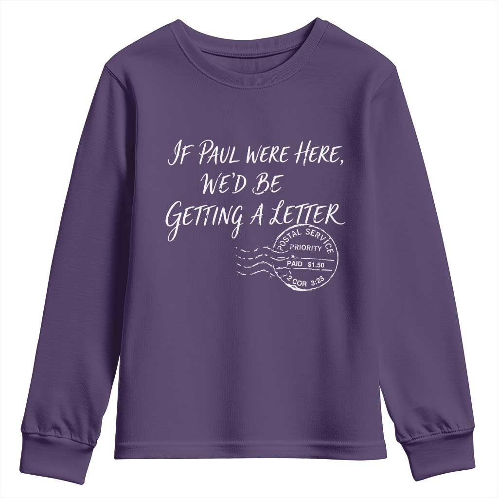 If Paul Were Here We'd Be Getting A Letter Youth Sweatshirt Christian Humor TS11 Purple Print Your Wear