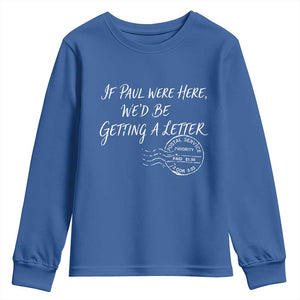 If Paul Were Here We'd Be Getting A Letter Youth Sweatshirt Christian Humor TS11 Royal Blue Print Your Wear