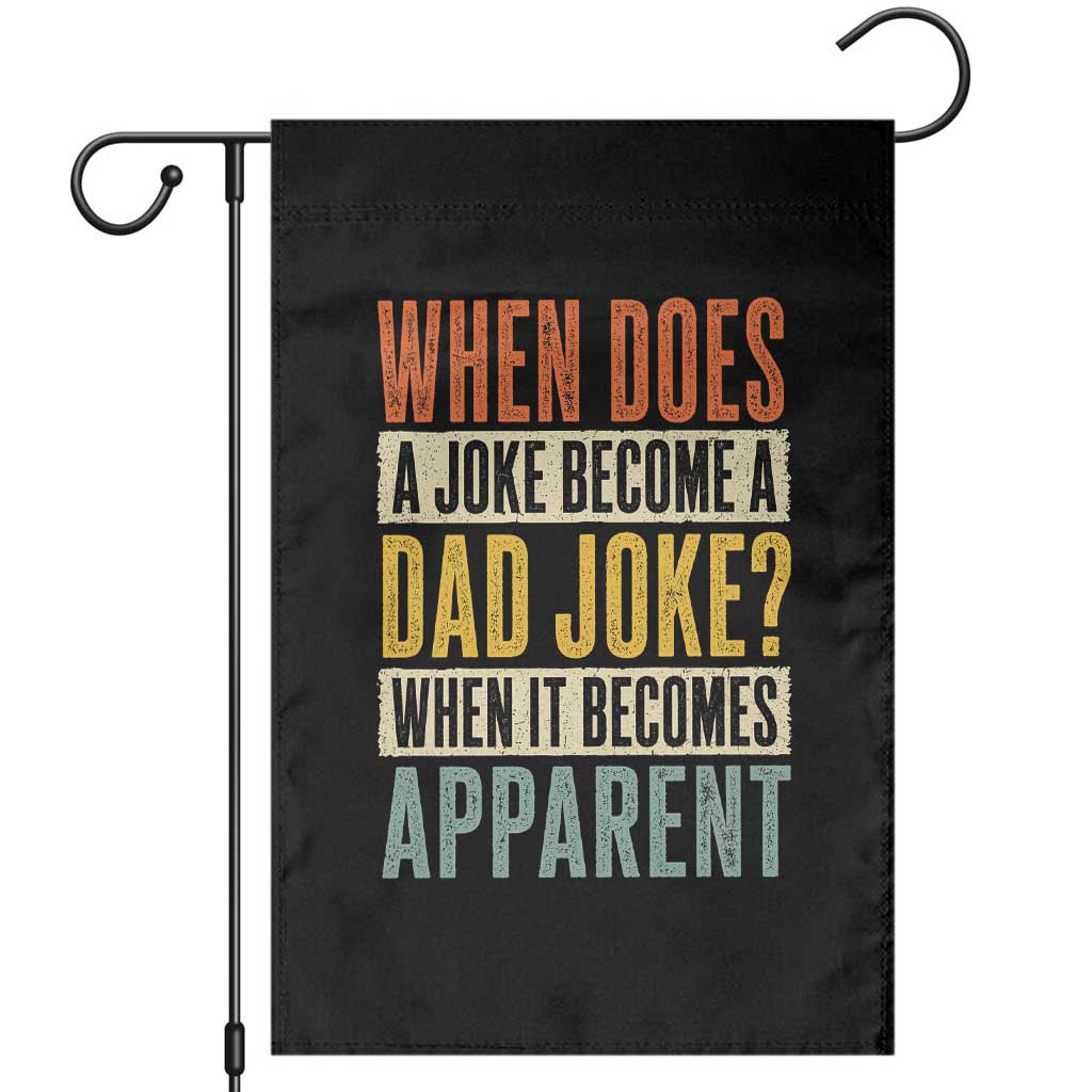 Dad Joke Puns Garden Flag When Does A Joke Become A Dad Joke When It Becomes Apparent TS11 Black Print Your Wear
